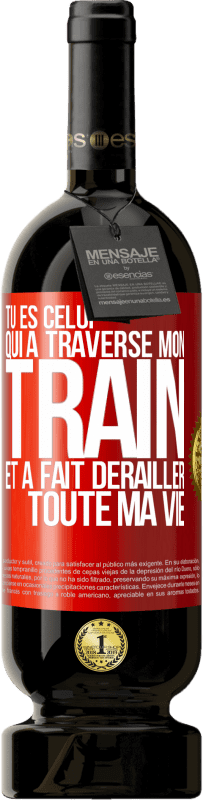 49,95 € Envoi gratuit | Vin rouge Édition Premium MBS® Réserve Tu es celui qui a traversé mon train et a fait dérailler toute ma vie Étiquette Rouge. Étiquette personnalisable Réserve 12 Mois Récolte 2015 Tempranillo