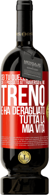 49,95 € Spedizione Gratuita | Vino rosso Edizione Premium MBS® Riserva Sei tu quello che è passato attraverso il mio treno e ha deragliato tutta la mia vita Etichetta Rossa. Etichetta personalizzabile Riserva 12 Mesi Raccogliere 2014 Tempranillo