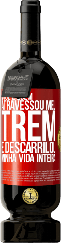 49,95 € Envio grátis | Vinho tinto Edição Premium MBS® Reserva Você é quem atravessou meu trem e descarrilou minha vida inteira Etiqueta Vermelha. Etiqueta personalizável Reserva 12 Meses Colheita 2015 Tempranillo