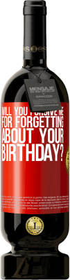 49,95 € Free Shipping | Red Wine Premium Edition MBS® Reserve Will you forgive me for forgetting about your birthday? Red Label. Customizable label Reserve 12 Months Harvest 2015 Tempranillo