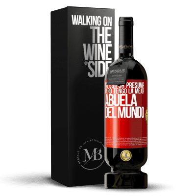 «No es por presumir, pero tengo la mejor abuela del mundo» Edición Premium MBS® Reserva