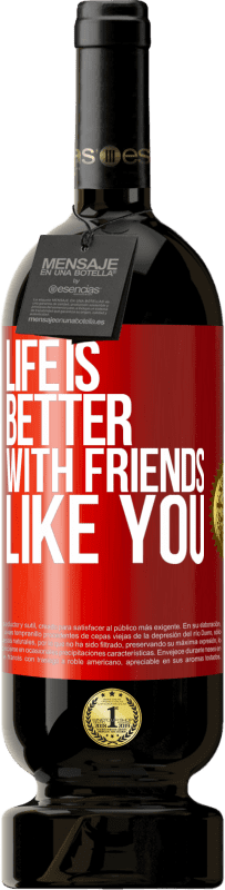 49,95 € Free Shipping | Red Wine Premium Edition MBS® Reserve Life is better, with friends like you Red Label. Customizable label Reserve 12 Months Harvest 2014 Tempranillo