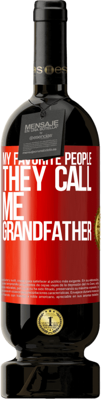 49,95 € Free Shipping | Red Wine Premium Edition MBS® Reserve My favorite people, they call me grandfather Red Label. Customizable label Reserve 12 Months Harvest 2014 Tempranillo