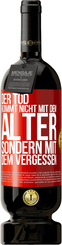 49,95 € Kostenloser Versand | Rotwein Premium Ausgabe MBS® Reserve Der Tod kommt nicht mit dem Alter, sondern mit dem Vergessen Rote Markierung. Anpassbares Etikett Reserve 12 Monate Ernte 2015 Tempranillo