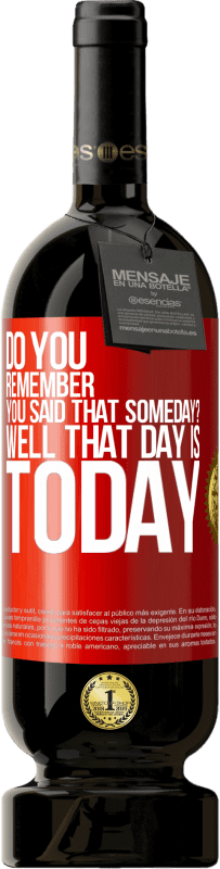 49,95 € Free Shipping | Red Wine Premium Edition MBS® Reserve Do you remember you said that someday? Well that day is today Red Label. Customizable label Reserve 12 Months Harvest 2015 Tempranillo