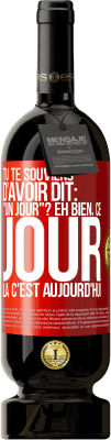 49,95 € Envoi gratuit | Vin rouge Édition Premium MBS® Réserve Tu te souviens d'avoir dit: "un jour"? Eh bien, ce jour là c'est aujourd'hui Étiquette Rouge. Étiquette personnalisable Réserve 12 Mois Récolte 2015 Tempranillo