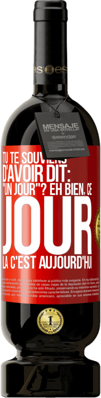 49,95 € Envoi gratuit | Vin rouge Édition Premium MBS® Réserve Tu te souviens d'avoir dit: "un jour"? Eh bien, ce jour là c'est aujourd'hui Étiquette Rouge. Étiquette personnalisable Réserve 12 Mois Récolte 2015 Tempranillo