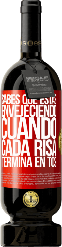 49,95 € Envío gratis | Vino Tinto Edición Premium MBS® Reserva Sabes que estás envejeciendo, cuando cada risa termina en tos Etiqueta Roja. Etiqueta personalizable Reserva 12 Meses Cosecha 2015 Tempranillo