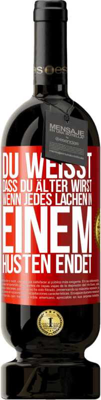 49,95 € Kostenloser Versand | Rotwein Premium Ausgabe MBS® Reserve Du weißt, dass du älter wirst, wenn jedes Lachen in einem Husten endet Rote Markierung. Anpassbares Etikett Reserve 12 Monate Ernte 2015 Tempranillo