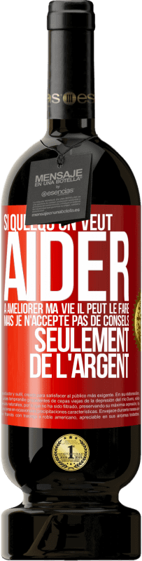 49,95 € Envoi gratuit | Vin rouge Édition Premium MBS® Réserve Si quelqu'un veut aider à améliorer ma vie il peut le faire. Mais je n'accepte pas de conseils, seulement de l'argent Étiquette Rouge. Étiquette personnalisable Réserve 12 Mois Récolte 2015 Tempranillo