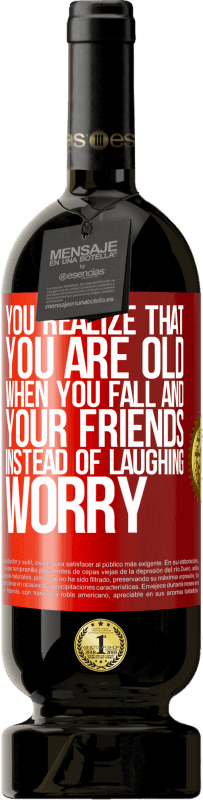 49,95 € 送料無料 | 赤ワイン プレミアム版 MBS® 予約する あなたは、あなたが転んで、お友達と笑うのではなく心配するとき、あなたは年を取っていることに気づきます 赤いタグ. カスタマイズ可能なラベル 予約する 12 月 収穫 2016 Tempranillo