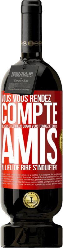 49,95 € Envoi gratuit | Vin rouge Édition Premium MBS® Réserve Vous vous rendez compte que vous êtes vieux quand vous tombez et que vos amis, au lieu de rire, s'inquiètent Étiquette Rouge. Étiquette personnalisable Réserve 12 Mois Récolte 2015 Tempranillo