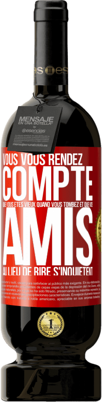 49,95 € Envoi gratuit | Vin rouge Édition Premium MBS® Réserve Vous vous rendez compte que vous êtes vieux quand vous tombez et que vos amis, au lieu de rire, s'inquiètent Étiquette Rouge. Étiquette personnalisable Réserve 12 Mois Récolte 2016 Tempranillo