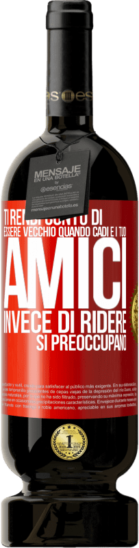 49,95 € Spedizione Gratuita | Vino rosso Edizione Premium MBS® Riserva Ti rendi conto di essere vecchio quando cadi e i tuoi amici, invece di ridere, si preoccupano Etichetta Rossa. Etichetta personalizzabile Riserva 12 Mesi Raccogliere 2015 Tempranillo