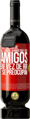 49,95 € Envio grátis | Vinho tinto Edição Premium MBS® Reserva Você percebe que é velho quando cai e seus amigos, em vez de rir, se preocupam Etiqueta Vermelha. Etiqueta personalizável Reserva 12 Meses Colheita 2015 Tempranillo