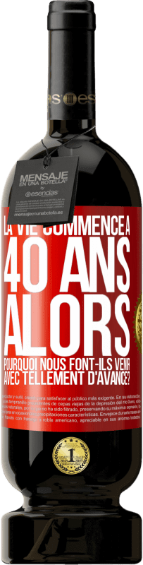 49,95 € Envoi gratuit | Vin rouge Édition Premium MBS® Réserve La vie commence à 40 ans. Alors pourquoi nous font-ils venir avec tellement d'avance? Étiquette Rouge. Étiquette personnalisable Réserve 12 Mois Récolte 2015 Tempranillo