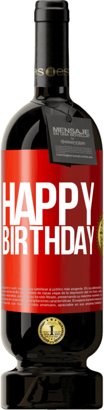 49,95 € Free Shipping | Red Wine Premium Edition MBS® Reserve Happy birthday Red Label. Customizable label Reserve 12 Months Harvest 2015 Tempranillo