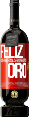 49,95 € Envío gratis | Vino Tinto Edición Premium MBS® Reserva Feliz cumpleaños, para alguien que tiene, nervios de acero, voluntad de hierro y corazón de oro Etiqueta Roja. Etiqueta personalizable Reserva 12 Meses Cosecha 2016 Tempranillo