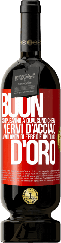 49,95 € Spedizione Gratuita | Vino rosso Edizione Premium MBS® Riserva Buon compleanno a qualcuno che ha i nervi d'acciaio, la volontà di ferro e un cuore d'oro Etichetta Rossa. Etichetta personalizzabile Riserva 12 Mesi Raccogliere 2015 Tempranillo