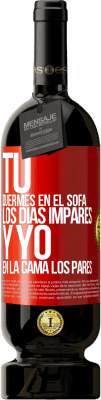 49,95 € Envío gratis | Vino Tinto Edición Premium MBS® Reserva Tú duermes en el sofá los días impares y yo en la cama los pares Etiqueta Roja. Etiqueta personalizable Reserva 12 Meses Cosecha 2016 Tempranillo