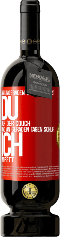 49,95 € Kostenloser Versand | Rotwein Premium Ausgabe MBS® Reserve An ungeraden Tagen schläfst du auf der Couch und an geraden Tagen schlafe ich im Bett. Rote Markierung. Anpassbares Etikett Reserve 12 Monate Ernte 2014 Tempranillo