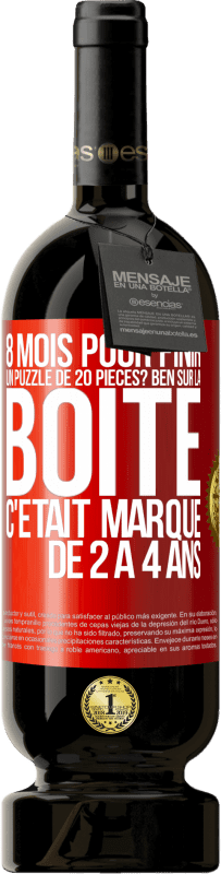 49,95 € Envoi gratuit | Vin rouge Édition Premium MBS® Réserve 8 mois pour finir un puzzle de 20 pièces? Ben, sur la boîte c'était marqué de 2 à 4 ans Étiquette Rouge. Étiquette personnalisable Réserve 12 Mois Récolte 2014 Tempranillo