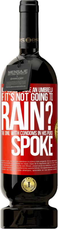 49,95 € 送料無料 | 赤ワイン プレミアム版 MBS® 予約する 雨が降らないのになぜ傘をさすのですか？財布にコンドームが入っている人は話しました 赤いタグ. カスタマイズ可能なラベル 予約する 12 月 収穫 2016 Tempranillo