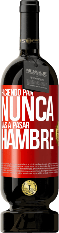 49,95 € Envío gratis | Vino Tinto Edición Premium MBS® Reserva Haciendo pan nunca vas a pasar hambre Etiqueta Roja. Etiqueta personalizable Reserva 12 Meses Cosecha 2014 Tempranillo