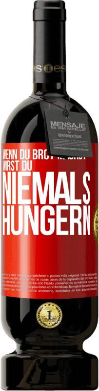 49,95 € Kostenloser Versand | Rotwein Premium Ausgabe MBS® Reserve Wenn du Brot machst, wirst du niemals hungern Rote Markierung. Anpassbares Etikett Reserve 12 Monate Ernte 2014 Tempranillo