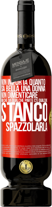 49,95 € Spedizione Gratuita | Vino rosso Edizione Premium MBS® Riserva Non importa quanto sia bella una donna, non dimenticare mai che da qualche parte c'è qualcuno stanco di spazzolarla Etichetta Rossa. Etichetta personalizzabile Riserva 12 Mesi Raccogliere 2015 Tempranillo