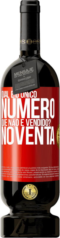 49,95 € Envio grátis | Vinho tinto Edição Premium MBS® Reserva Qual é o único número que não é vendido? Noventa Etiqueta Vermelha. Etiqueta personalizável Reserva 12 Meses Colheita 2014 Tempranillo