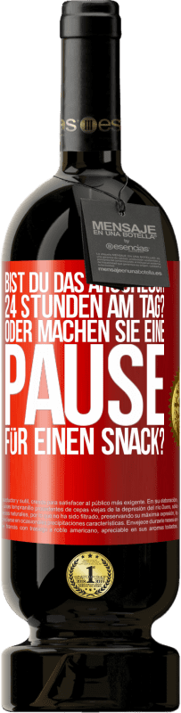 49,95 € Kostenloser Versand | Rotwein Premium Ausgabe MBS® Reserve Bist du das Arschloch 24 Stunden am Tag? Oder machen Sie eine Pause für einen Snack? Rote Markierung. Anpassbares Etikett Reserve 12 Monate Ernte 2014 Tempranillo