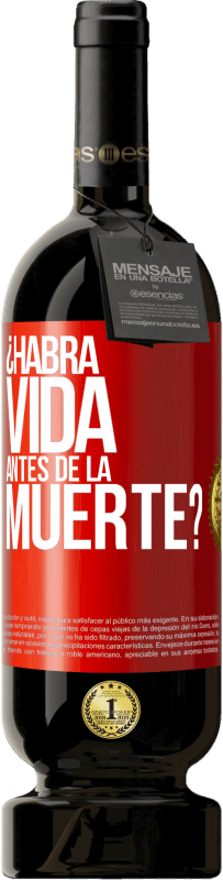 49,95 € Envío gratis | Vino Tinto Edición Premium MBS® Reserva ¿Habrá vida antes de la muerte? Etiqueta Roja. Etiqueta personalizable Reserva 12 Meses Cosecha 2015 Tempranillo