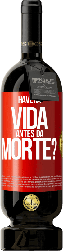 49,95 € Envio grátis | Vinho tinto Edição Premium MBS® Reserva Haverá vida antes da morte? Etiqueta Vermelha. Etiqueta personalizável Reserva 12 Meses Colheita 2014 Tempranillo