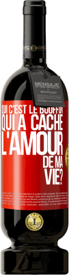 49,95 € Envoi gratuit | Vin rouge Édition Premium MBS® Réserve Qui c'est le bouffon qui a caché l'amour de ma vie? Étiquette Rouge. Étiquette personnalisable Réserve 12 Mois Récolte 2014 Tempranillo