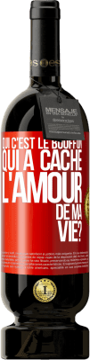 49,95 € Envoi gratuit | Vin rouge Édition Premium MBS® Réserve Qui c'est le bouffon qui a caché l'amour de ma vie? Étiquette Rouge. Étiquette personnalisable Réserve 12 Mois Récolte 2016 Tempranillo
