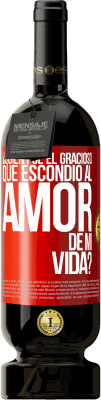 49,95 € Envío gratis | Vino Tinto Edición Premium MBS® Reserva ¿Quién fue el gracioso que escondió al amor de mi vida? Etiqueta Roja. Etiqueta personalizable Reserva 12 Meses Cosecha 2014 Tempranillo