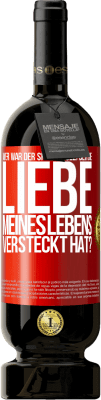 49,95 € Kostenloser Versand | Rotwein Premium Ausgabe MBS® Reserve Wer war der Spaßvogel, der die Liebe meines Lebens versteckt hat? Rote Markierung. Anpassbares Etikett Reserve 12 Monate Ernte 2014 Tempranillo