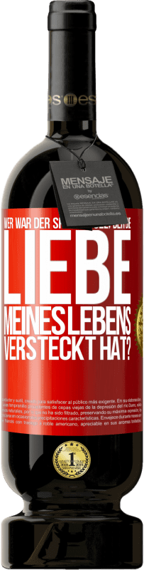 49,95 € Kostenloser Versand | Rotwein Premium Ausgabe MBS® Reserve Wer war der Spaßvogel, der die Liebe meines Lebens versteckt hat? Rote Markierung. Anpassbares Etikett Reserve 12 Monate Ernte 2014 Tempranillo