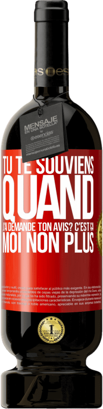 49,95 € Envoi gratuit | Vin rouge Édition Premium MBS® Réserve Tu te souviens quand j'ai demandé ton avis? C'EST ÇA. Moi non plus Étiquette Rouge. Étiquette personnalisable Réserve 12 Mois Récolte 2014 Tempranillo