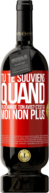 49,95 € Envoi gratuit | Vin rouge Édition Premium MBS® Réserve Tu te souviens quand j'ai demandé ton avis? C'EST ÇA. Moi non plus Étiquette Rouge. Étiquette personnalisable Réserve 12 Mois Récolte 2016 Tempranillo