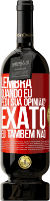 49,95 € Envio grátis | Vinho tinto Edição Premium MBS® Reserva Lembra quando eu pedi sua opinião? EXATO. Eu também não Etiqueta Vermelha. Etiqueta personalizável Reserva 12 Meses Colheita 2015 Tempranillo