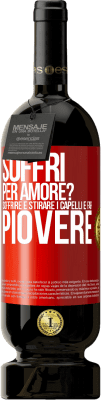 49,95 € Spedizione Gratuita | Vino rosso Edizione Premium MBS® Riserva Soffri per amore? Soffrire è stirare i capelli e far piovere Etichetta Rossa. Etichetta personalizzabile Riserva 12 Mesi Raccogliere 2014 Tempranillo