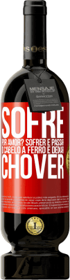 49,95 € Envio grátis | Vinho tinto Edição Premium MBS® Reserva Sofre por amor? Sofrer é passar o cabelo a ferro e deixar chover Etiqueta Vermelha. Etiqueta personalizável Reserva 12 Meses Colheita 2014 Tempranillo