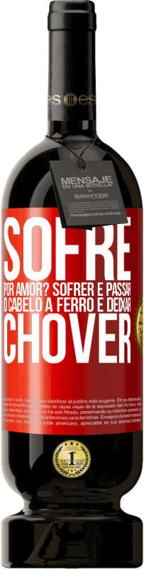 49,95 € Envio grátis | Vinho tinto Edição Premium MBS® Reserva Sofre por amor? Sofrer é passar o cabelo a ferro e deixar chover Etiqueta Vermelha. Etiqueta personalizável Reserva 12 Meses Colheita 2014 Tempranillo