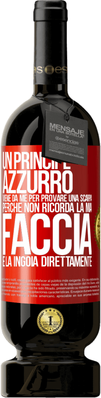 49,95 € Spedizione Gratuita | Vino rosso Edizione Premium MBS® Riserva Un principe azzurro viene da me per provare una scarpa perché non ricorda la mia faccia e la ingoia direttamente Etichetta Rossa. Etichetta personalizzabile Riserva 12 Mesi Raccogliere 2015 Tempranillo