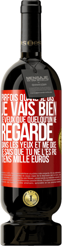 49,95 € Envoi gratuit | Vin rouge Édition Premium MBS® Réserve Parfois quand je dis: je vais bien, je veux que quelqu'un me regarde dans les yeux et me dise: je sais que tu ne l'es pas, tiens Étiquette Rouge. Étiquette personnalisable Réserve 12 Mois Récolte 2014 Tempranillo