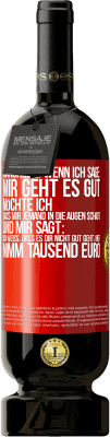 49,95 € Kostenloser Versand | Rotwein Premium Ausgabe MBS® Reserve Manchmal, wenn ich sage: Mir geht es gut, möchte ich, dass mir jemand in die Augen schaut und mir sagt: Ich weiß, dass es Dir ni Rote Markierung. Anpassbares Etikett Reserve 12 Monate Ernte 2014 Tempranillo