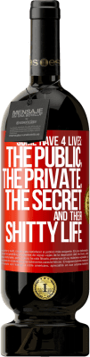 49,95 € Free Shipping | Red Wine Premium Edition MBS® Reserve Some have 4 lives: the public, the private, the secret and their shitty life Red Label. Customizable label Reserve 12 Months Harvest 2014 Tempranillo