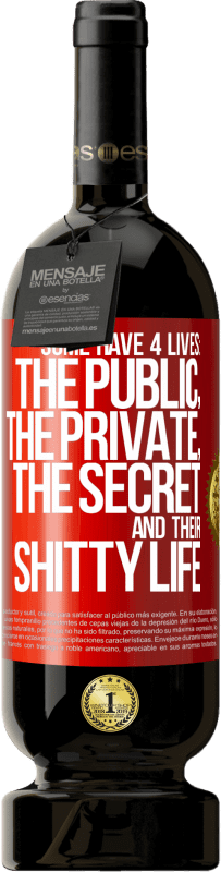 49,95 € Free Shipping | Red Wine Premium Edition MBS® Reserve Some have 4 lives: the public, the private, the secret and their shitty life Red Label. Customizable label Reserve 12 Months Harvest 2014 Tempranillo